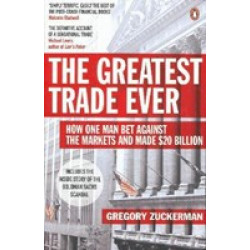 The Greatest Trade Ever: How One Man Bet Against the Markets and Made $20 Billion