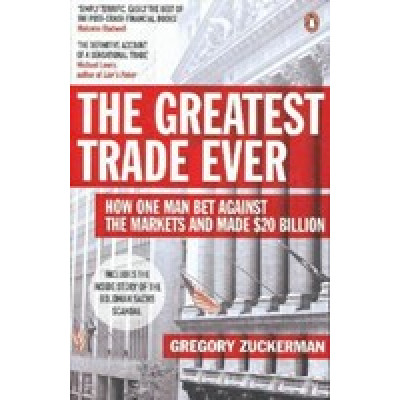 The Greatest Trade Ever: How One Man Bet Against the Markets and Made $20 Billion