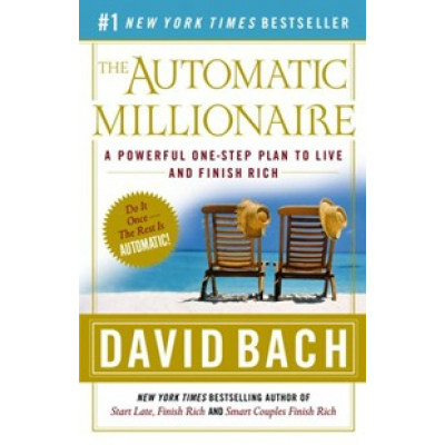 The Automatic Millionaire. A Powerful One-Step Plan to Live and Finish Rich