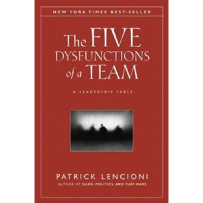 The Five Dysfunctions of a Team. A Leadership Fable