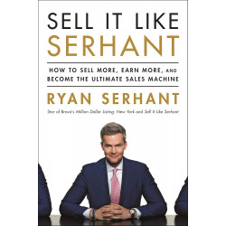 Sell It Like Serhant: How to Sell More, Earn More, and Become the Ultimate Sales Machine