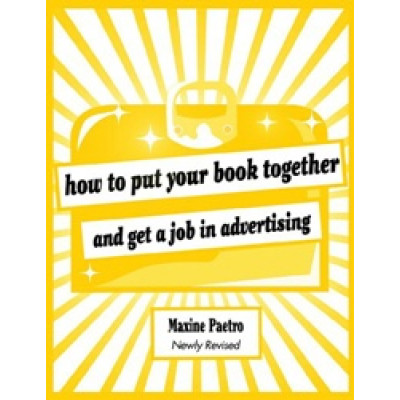 How to Put Your Book Together and Get a Job in Advertising
