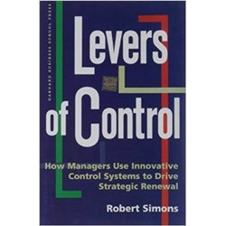 Levers Of Control: How Managers Use Innovative Control Systems to Drive Strategic Renewal