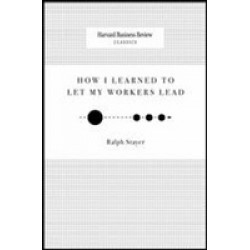 HBR Classics. How I Learned To Let My Workers Lead
