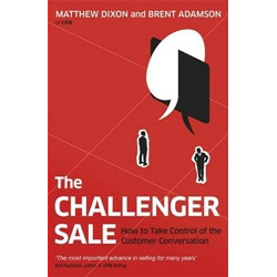 The Challenger Sale: Taking Control of the Customer Conversation