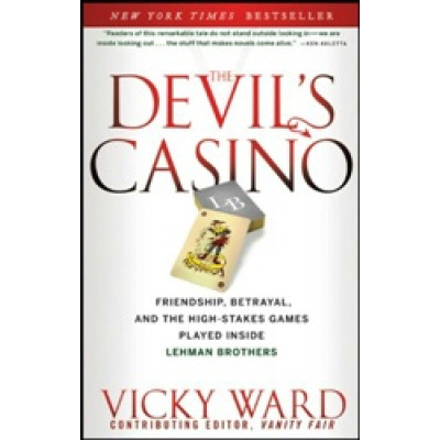 Devil's Casino: Friendship, Betrayal, and the High Stakes Games Played Inside Lehman Brothers