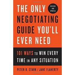 The Only Negotiating Guide You'll Ever Need: 101 Ways to Win Every Time in Any Situation