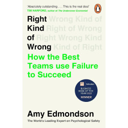 Right Kind of Wrong: How the Best Teams Use Failure to Succeed