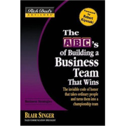 Rich Dad's Advisors. Rich Dad's Advisors. ABCs of Building a Business Team That Wins