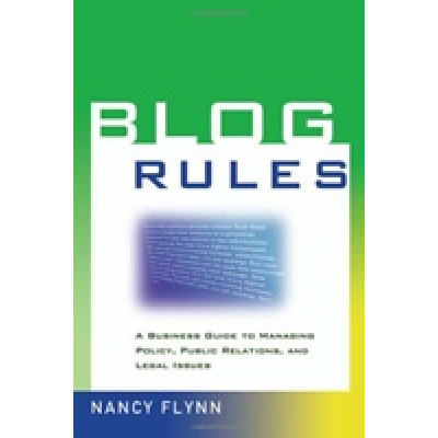 Blog Rules: A Business Guide to Managing Policy, Public Relations, and Legal Issues