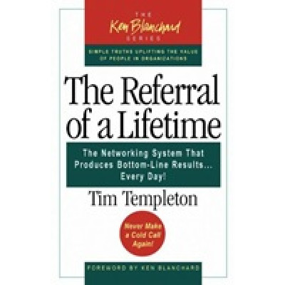 Referral Of A Lifetime: The Networking System That Produces Bottom Line Results...Every Day