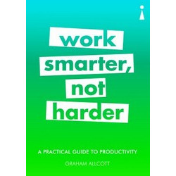 Work Smarter, Not Harder: A Practical Guide to Productivity