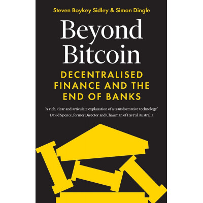 Beyond Bitcoin: Decentralised Finance and the End of Banks