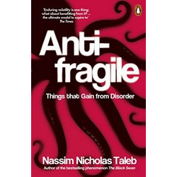 Antifragile: Things that Gain from Disorder Antifragile: Things that Gain from Disorder
