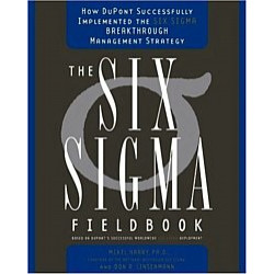Six Sigma Fieldbook. How Dupont Successfully Implemented The Six Sigma Breakthrough Management Strategy Six Sigma Fieldbook. How Dupont Successfully Implemented The Six Sigma Breakthrough Management Strategy