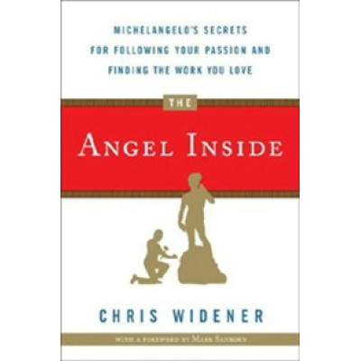 The Angel Inside. Michelangelo's Secrets for Following Your Passion and Finding the Work You Love