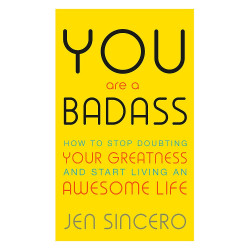 You Are a Badass: How to Stop Doubting Your Greatness and Start Living an Awesome Life