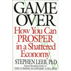 Game Over: How You Can Prosper in a Shattered Economy