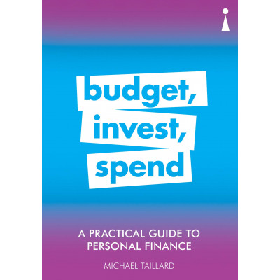 A Practical Guide to Personal Finance: Budget, Invest, Spend