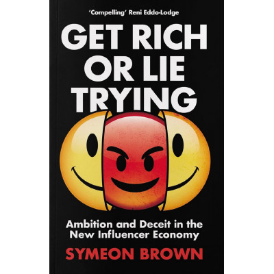 Get Rich or Lie Trying: Ambition and Deceit in the New Influencer Economy