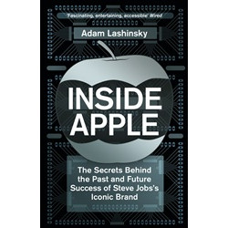 Inside Apple: The Secrets Behind the Past and Future Success of Steve Jobs's Iconic Brand