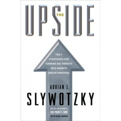 The Upside. The Strategies for Turning Big Threats into Growth Breakthroughs (Уценка)