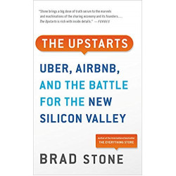 The Upstarts. Uber, Airbnb, and the Battle for the New Silicon Valley
