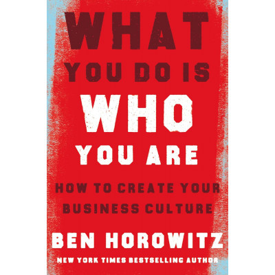 What You Do Is Who You Are: How to Create Your Business Culture What You Do Is Who You Are: How to Create Your Business Culture