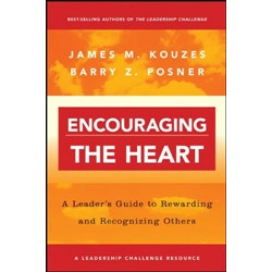 Encouraging the Heart: A Leader's Guide to Rewarding and Recognizing Others