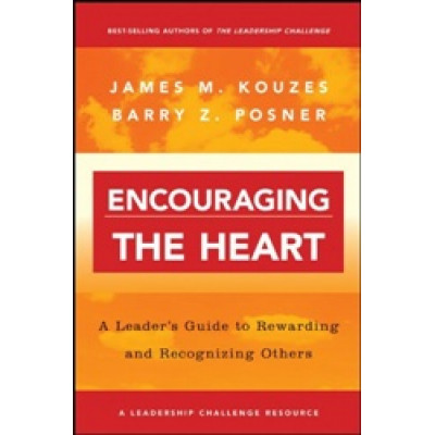 Encouraging the Heart: A Leader's Guide to Rewarding and Recognizing Others