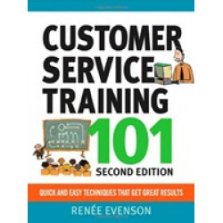 Customer Service Training 101. Quick And Easy Techniques That Get Great Results