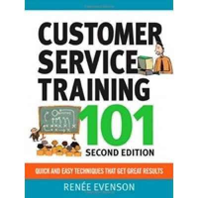 Customer Service Training 101. Quick And Easy Techniques That Get Great Results