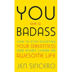 You Are a Badass: How to Stop Doubting Your Greatness and Start Living an Awesome Life