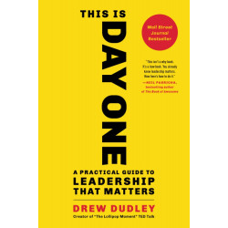 This Is Day One: A Practical Guide to Leadership That Matters