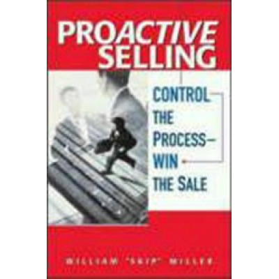 Proactive Selling: Control the Process - Win The Sale (Уценка)