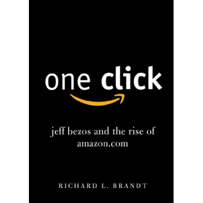 One Click: Jeff Bezos and the Rise of Amazon.com