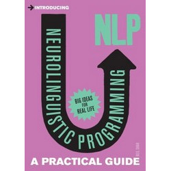 Neurolinguistic Programming (NLP): A Practical Guide (Introducing Series)