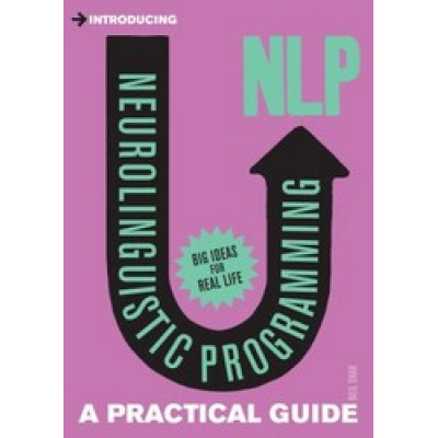 Neurolinguistic Programming (NLP): A Practical Guide (Introducing Series)