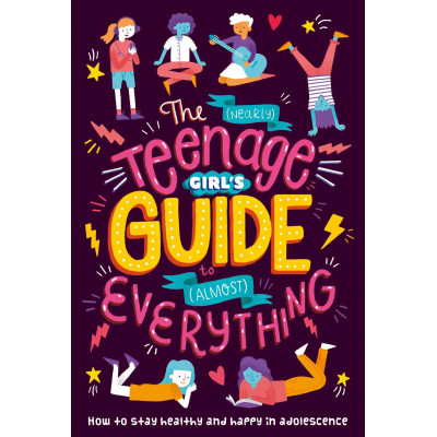 The (Nearly) Teenage Girl's Guide to (Almost) Everything