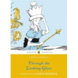 Through the Looking Glass and What Alice Found There (Puffin Classics)