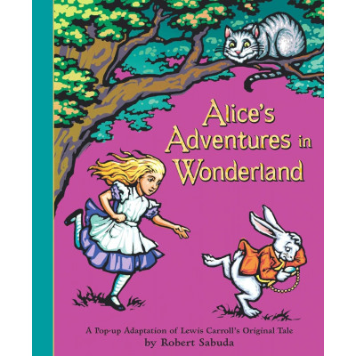 Alice's Adventures in Wonderland. А Pop-up Adaptation of Lewis Carrol`s Original Tale by Robert Sabuda