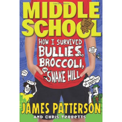 Middle School: How I Survived Bullies, Broccoli & Snake Hill