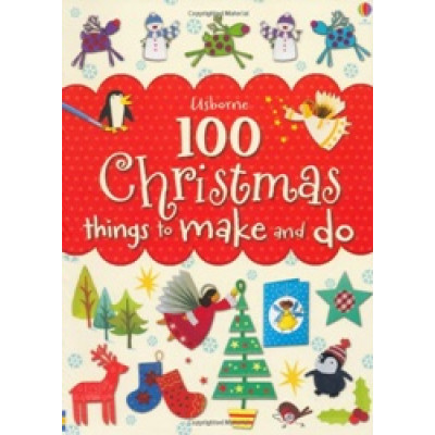 100 Christmas Things To Make and Do