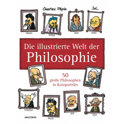 Die illustrierte Welt der Philosophie Die illustrierte Welt der Philosophie