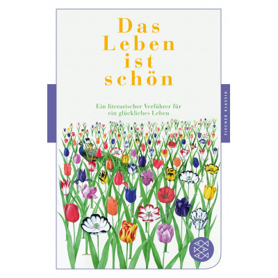 Das Leben ist schön: Ein literarischer Verführer für ein glückliches Leben
