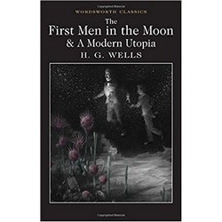 The First Men in the Moon & A Modern Utopia