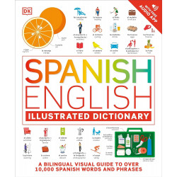 Spanish English Illustrated Dictionary: A Bilingual Visual Guide to Over 10,000 Spanish Words and Phrases