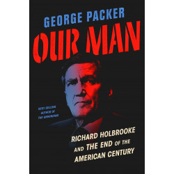 Our Man: Richard Holbrooke and the End of the American Century