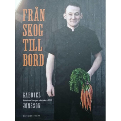 Från skog till bord : vinnare av Sveriges mästerkock 2019