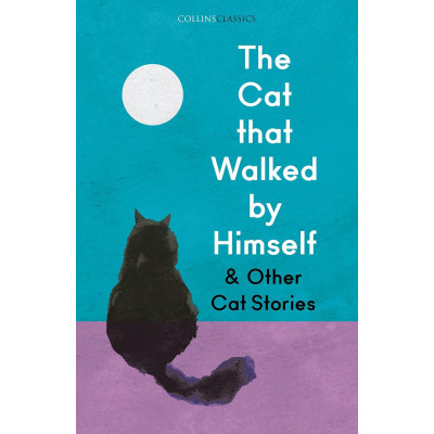 The Cat that Walked by Himself and Other Cat Stories